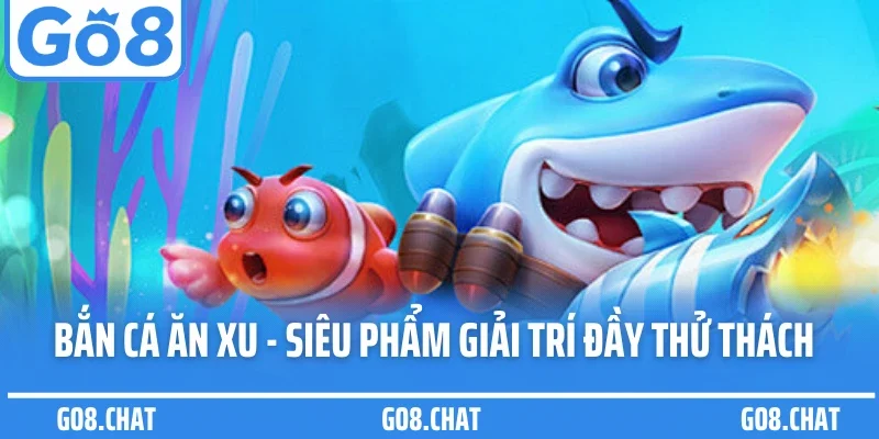 Bắn cá ăn xu – Trò chơi đổi thưởng vui nhộn, dễ thắng 4 Bắn cá ăn xu – Trò chơi đổi thưởng vui nhộn, dễ thắng